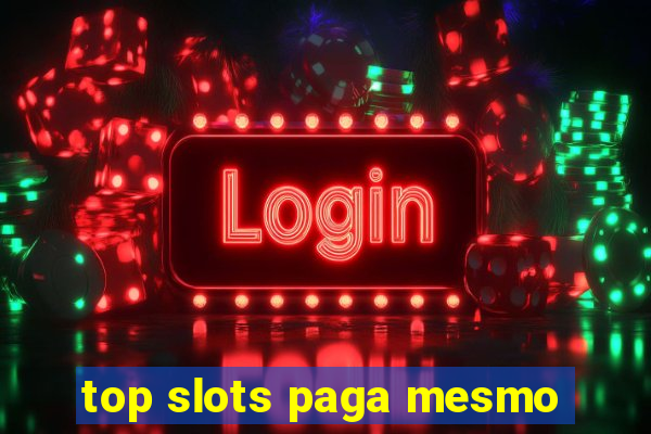 top slots paga mesmo